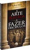 A Arte Perdida de Fazer Discípulos