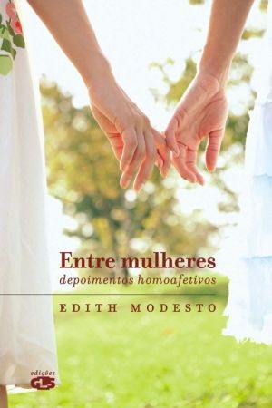 Entre mulheres - Depoimentos homoafetivos